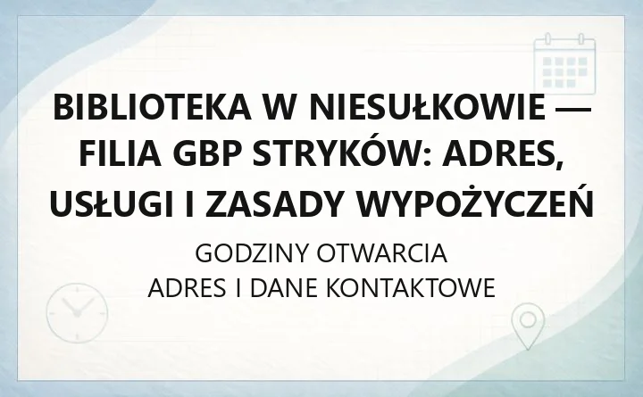 Biblioteka w Niesułkowie - filia GBP Stryków: adres, usługi i zasady wypożyczeń